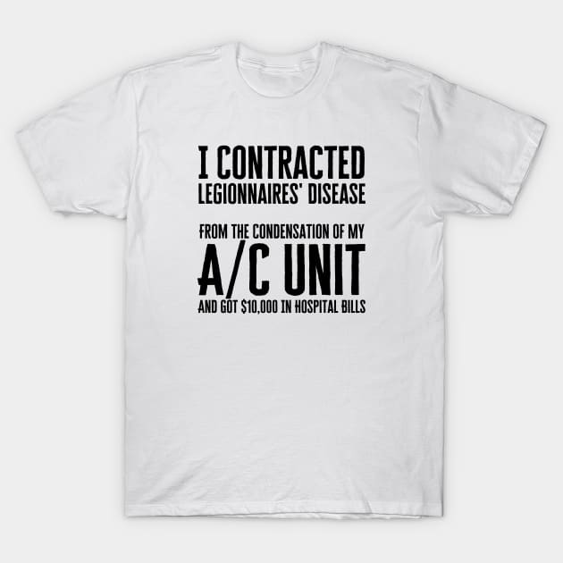 I Contracted Legionnaires Disease T-Shirt by HobbyAndArt